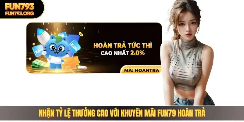 Nhận tỷ lệ thưởng cao với khuyến mãi Fun79 hoàn trả