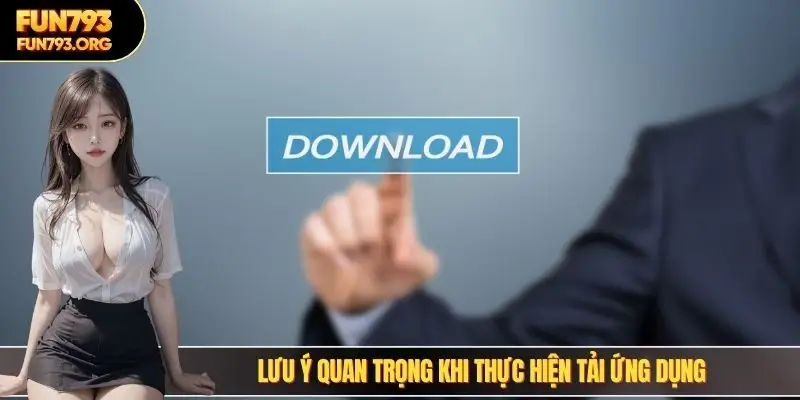 Lưu ý quan trọng cho anh em khi thực hiện tải ứng dụng