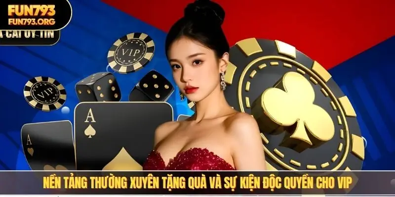 Nền tảng thường xuyên tặng quà và sự kiện độc quyền cho VIP